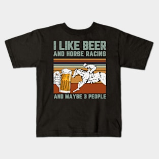 I Like Beer And Horse Racing And Maybe 3 People Kids T-Shirt